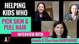 How to Help a Child Who Pulls Hair or Picks Skin Interview with Aneela amp Ellen from Habitaware [upl. by Rosette]