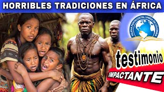 IMPACTANTE TESTIMONIO  TRADICIONES HORRIBLES DE LOS AFRICANOS [upl. by Keli]