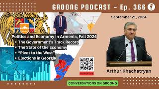 Arthur Khachatryan  Politics and Economy in Armenia Fall 2024  Ep 366  Sep 21 2024 [upl. by Natassia]