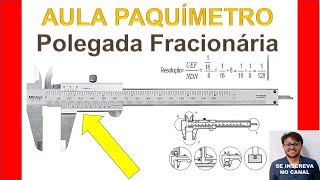 PAQUÍMETRO POLEGADA FRACIONÁRIA  Aprenda a Medir AULA COMPLETA COM O ENGENHEIRO JÚLIO GALVÃO [upl. by Arutek509]