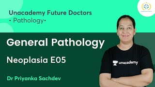 General Pathology  Neoplasia E05  Pathology  Unacademy Future Doctors  Dr Priyanka Sachdev [upl. by Adlecirg254]