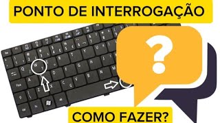 como fazer ponto de interrogação no teclado 2024 [upl. by Reagan]