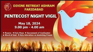 THE GREAT DIVINE PENTECOST NIGHT VIGIL 18 MAY 2024 DIVINE RETREAT ASHRAM FARIDABAD DELHI [upl. by Eltsryk544]