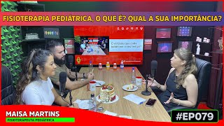 FISIOTERAPIA PEDIÁTRICA O QUE É QUAL A SUA IMPORTÂNCIA  MAISA MARITNS  PODFARMA PODCAST [upl. by Esenej]