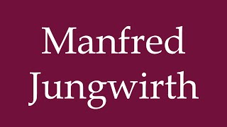 How to Pronounce Manfred Jungwirth Correctly in German [upl. by Bryant]