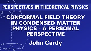 John Cardy  Conformal Field Theory in Condensed Matter Physics – a Personal Perspective [upl. by Akemrehs302]