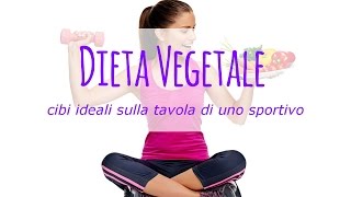 Dieta vegetale quali sono i cibi che non possono mancare sulla tavola di uno sportivo [upl. by Aihsital405]