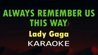 ALWAYS REMEMBER US THIS WAY  Lady Gaga Karaoke Version [upl. by Lerud]