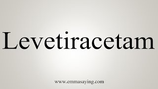 How To Say Levetiracetam [upl. by Staten361]