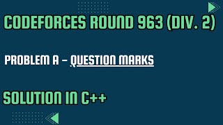 Codeforces Round 963 Problem A Question Marks Full Solution In C [upl. by Martynne]