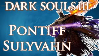 PONTIFF SULYVAHN  Dark Souls 3 [upl. by Waiter]