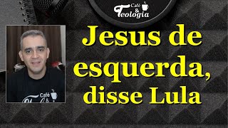 Jesus de esquerda  Disse Lula [upl. by English]