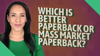 Which is better paperback or mass market paperback [upl. by Brown462]