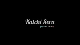 Katchi Sera slowed  reverb [upl. by Strephonn455]