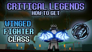 Roblox Critical Legends  How to Get WINGED FIGHTER CLASS┃ALL TIERS [upl. by Darrej]