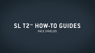 SL T2™ HowTo Guide — Face Shields [upl. by Richardo1]