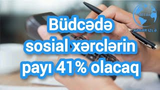 Büdcədə sosial xərclərin payı 41 olacaq Xeberizle [upl. by Eirrot]