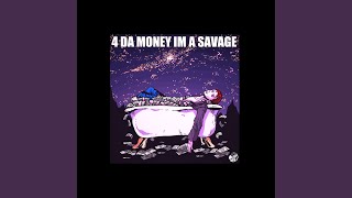 4 DA MONEY IM A SAVAGE [upl. by Eniarda]