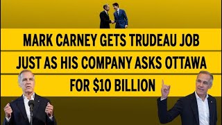 Mark Carney gets Trudeau job just as his company asks Ottawa for 10 billion [upl. by Fawcette]