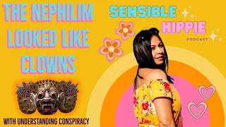 Sensible Hippie  The Nephilim Looked Like Clowns w Understanding Conspiracy [upl. by Hardden]