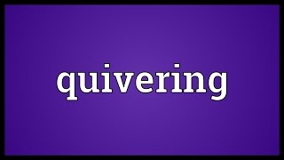 Quivering Meaning [upl. by Yesrod]