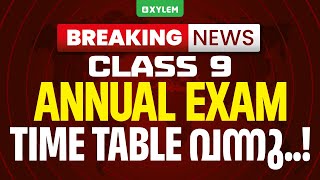 BREAKING NEWS  CLASS 9 ANNUAL EXAM TIME TABLE വന്നു  Xylem Class 9 [upl. by Evers]