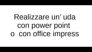 Realizzare un uda con Power Point o con Office Impress [upl. by Zzabahs]