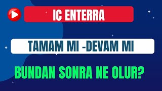 IC ENTERRA entra BUNDAN SONRA NE OLUR TAMAM MI DEVAM MI [upl. by Nialb]