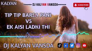 TIP TIP BARSA PANI Vs EK AISI LADKI THI  TARPA STYLE MIX  DJ KALYAN VANSDA [upl. by Tomkiel]