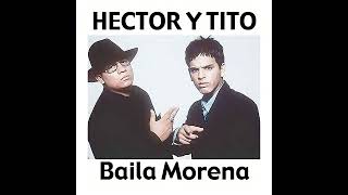 BAILA MORENA  Hector y Tito FT Don Omar [upl. by Udall893]