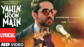 Yahin Hoon Main LYRICAL VIDEO Song  Ayushmann Khurranna Yami Gautam TSeries [upl. by Neeroc]