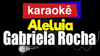 Karaokê  Aleluia  Gabriela Rocha 🎤 [upl. by Noemi]