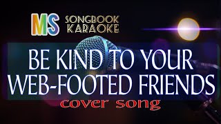 BE KIND TO YOUR WEB FOOTED FRIENDS karaoke [upl. by Hopper]