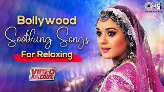 Bollywood Soothing Songs For Relaxing  Bollywood Love Songs  Hindi Songs  Romantic Songs Jukebox [upl. by Ohploda841]