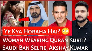 Woman Wearing Quran Kurti  Saudi Ban Selfie  Akshay Kumar  Mr Reaction Wala [upl. by Eldorado841]