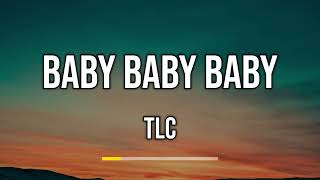 TLC  Baby Baby Baby Lyrics [upl. by Anairb]