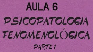 PSICOPATOLOGIA FENOMENOLÓGICA 1  VIDEOAULA 6 [upl. by Adamec]