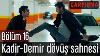 Çarpışma 16 Bölüm  KadirampDemir Dövüş Sahnesi [upl. by Herby182]