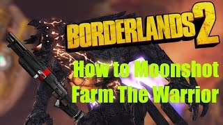 Borderlands 2  How to quotMoonshot Farmquot The Warrior  Infinite Legendaries Incl Conference Call [upl. by Ainolloppa]