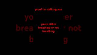 proof im stalking you [upl. by Terrill]