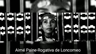 Aimé Paine Rogativa de Loncomeo [upl. by Sherl318]