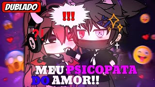 Meu Psicopata Do Amor  Mini Filme DUBLADO Gacha life Completo [upl. by Jermaine783]