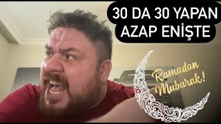 30 da 30 yapan Ramazanda sinir hastasına dönüşen azap enişte [upl. by Rma118]