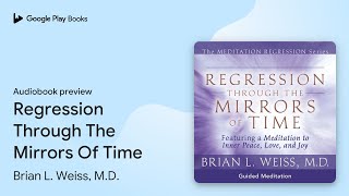 Regression Through The Mirrors Of Time by Brian L Weiss MD · Audiobook preview [upl. by Ioab]