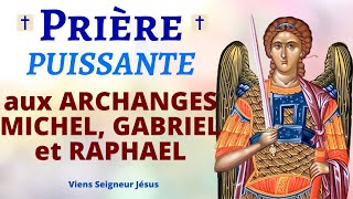 Prière aux ARCHANGES MICHEL GABRIEL et RAPHAEL 🙏 Prière PUISSANTE de PROTECTION DIVINE [upl. by Enilatan146]