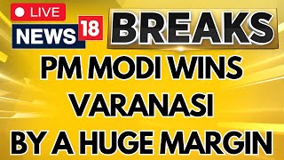 PM Modi LIVE News  PM Modi Declared Winner In Varanasi With A Huge Margin  Election Results N18ER [upl. by Alracal]