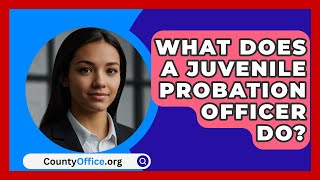 What Does a Juvenile Probation Officer Do  CountyOfficeorg [upl. by Nanci]