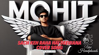 Sach Keh Raha Hai Deewana Mohit Sharmas Heartfelt Rendition of the Classic Love Song [upl. by Cattier895]