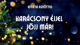 Effata együttes Karácsony éjjel jöjj már [upl. by Erodisi]