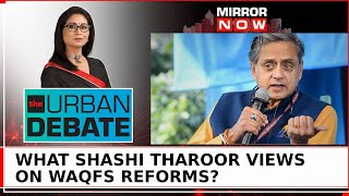 Shashi Tharoor Exclusive On Waqfs Reforms What Oppositions Point Of Contention  The Urban Debate [upl. by Nickola]